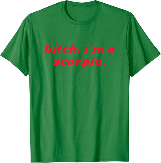 Bitch I'm A Scorpio Funny Zodiac Girls Women T-Shirt - T-Shirt | Irish Green