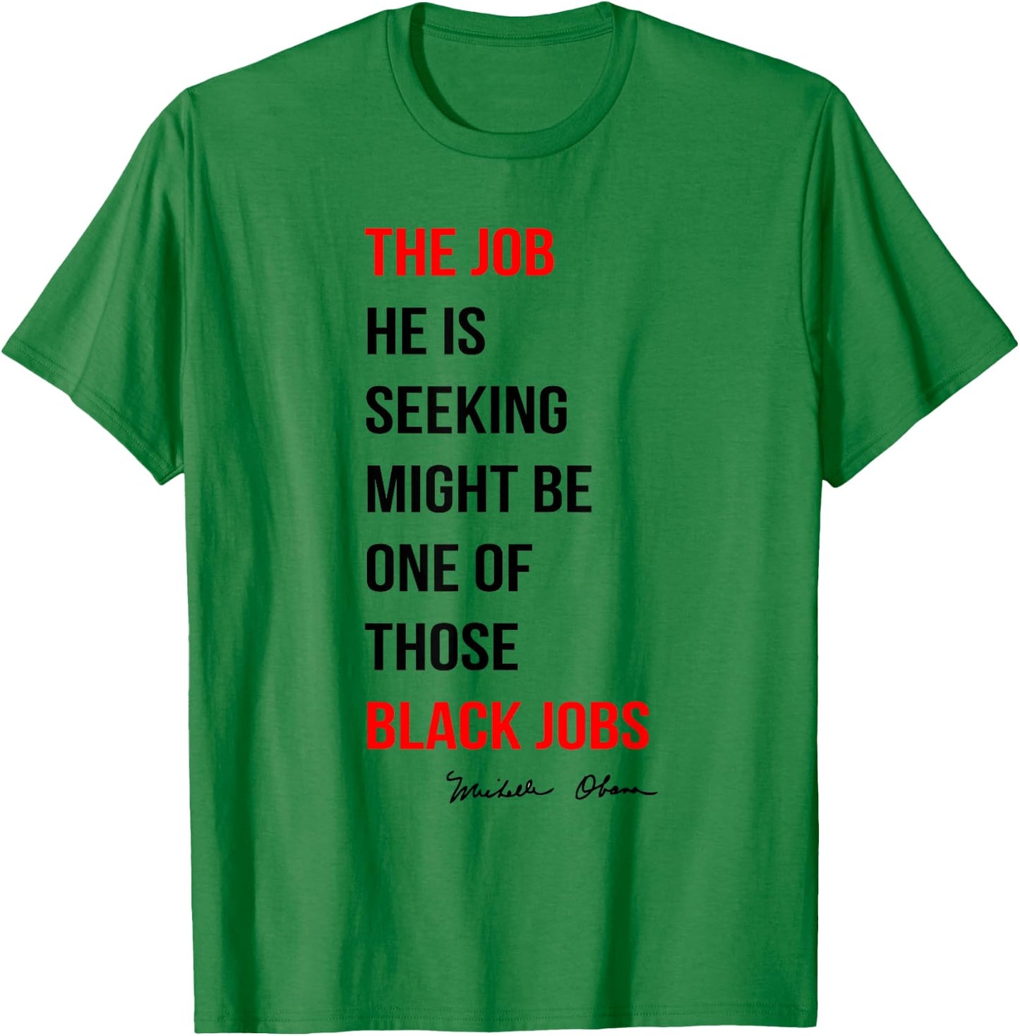 The Job He Is Seeking Might Be One Of Those Black Jobs T-Shirt - T-Shirt | Irish Green