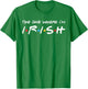 The One Where I'm Irish T-Shirt - T-Shirt | Irish Green