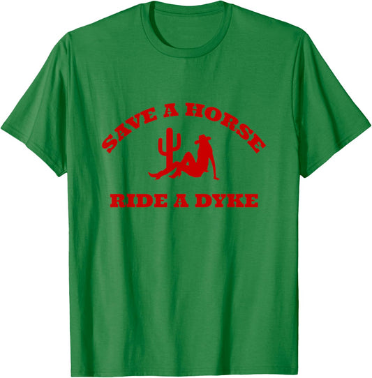 Save A Horse Ride A Dyke Funny T-Shirt - T-Shirt | Irish Green