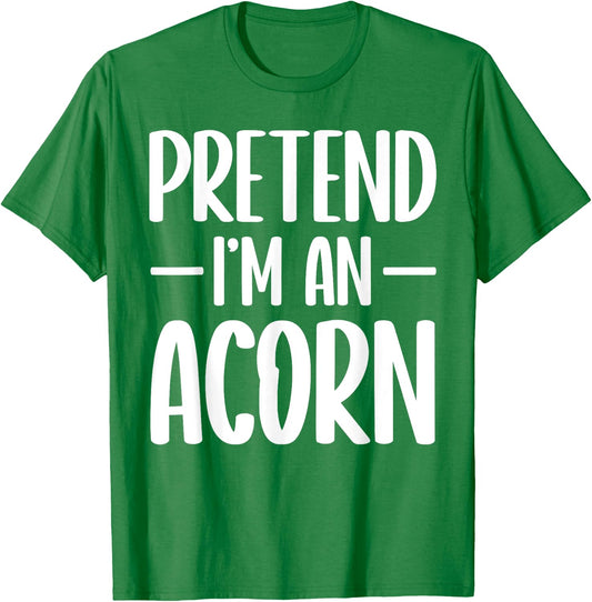Pretend I'm an acorn Halloween costume T-Shirt - T-Shirt | Irish Green