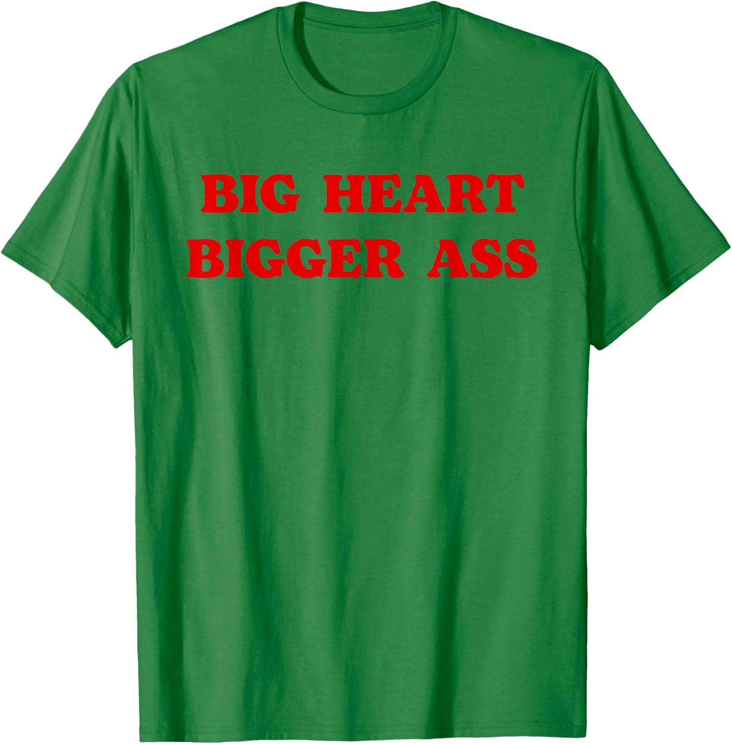 Big Heart Bigger Ass Funny Sarcastic Quote T-Shirt - T-Shirt | Irish Green
