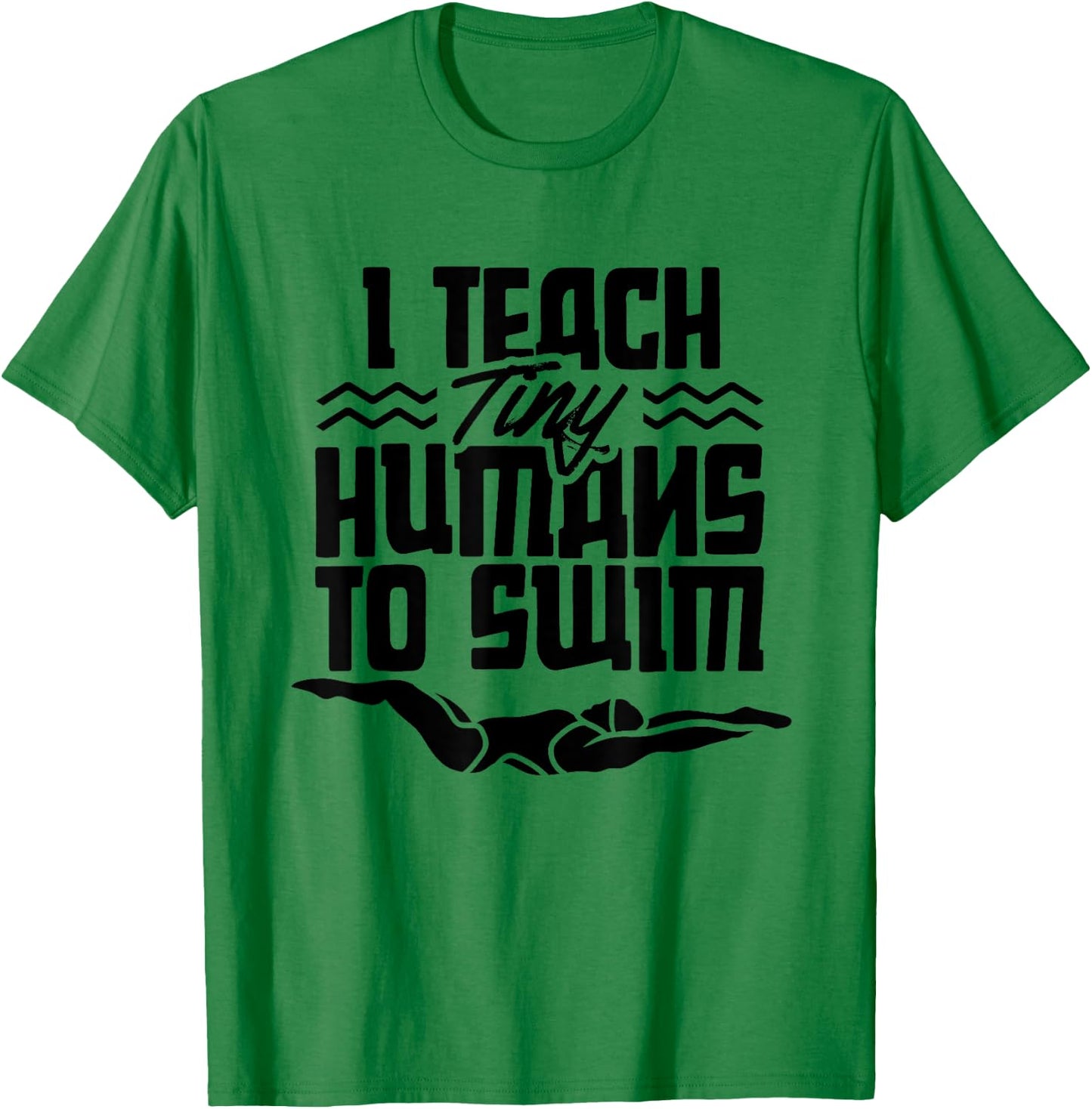 I Teach Tiny Humans To Swim Coach Swimming Instructor T-Shirt - T-Shirt | Irish Green