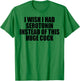I Wish I Had Serotonin Instead of This Huge Cock T-Shirt - T-Shirt | Irish Green