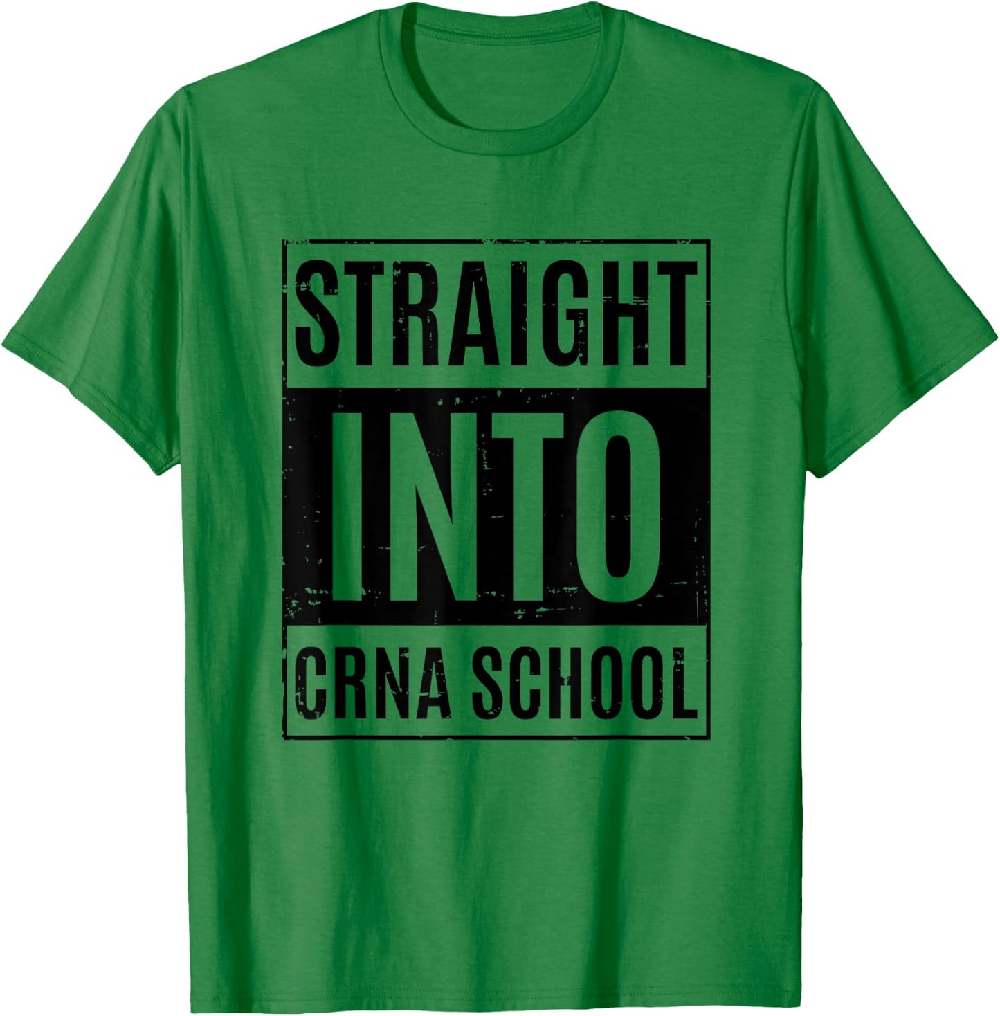 Funny Nurse Anesthetist Student - Straight Into CRNA School T-Shirt - T-Shirt | Irish Green