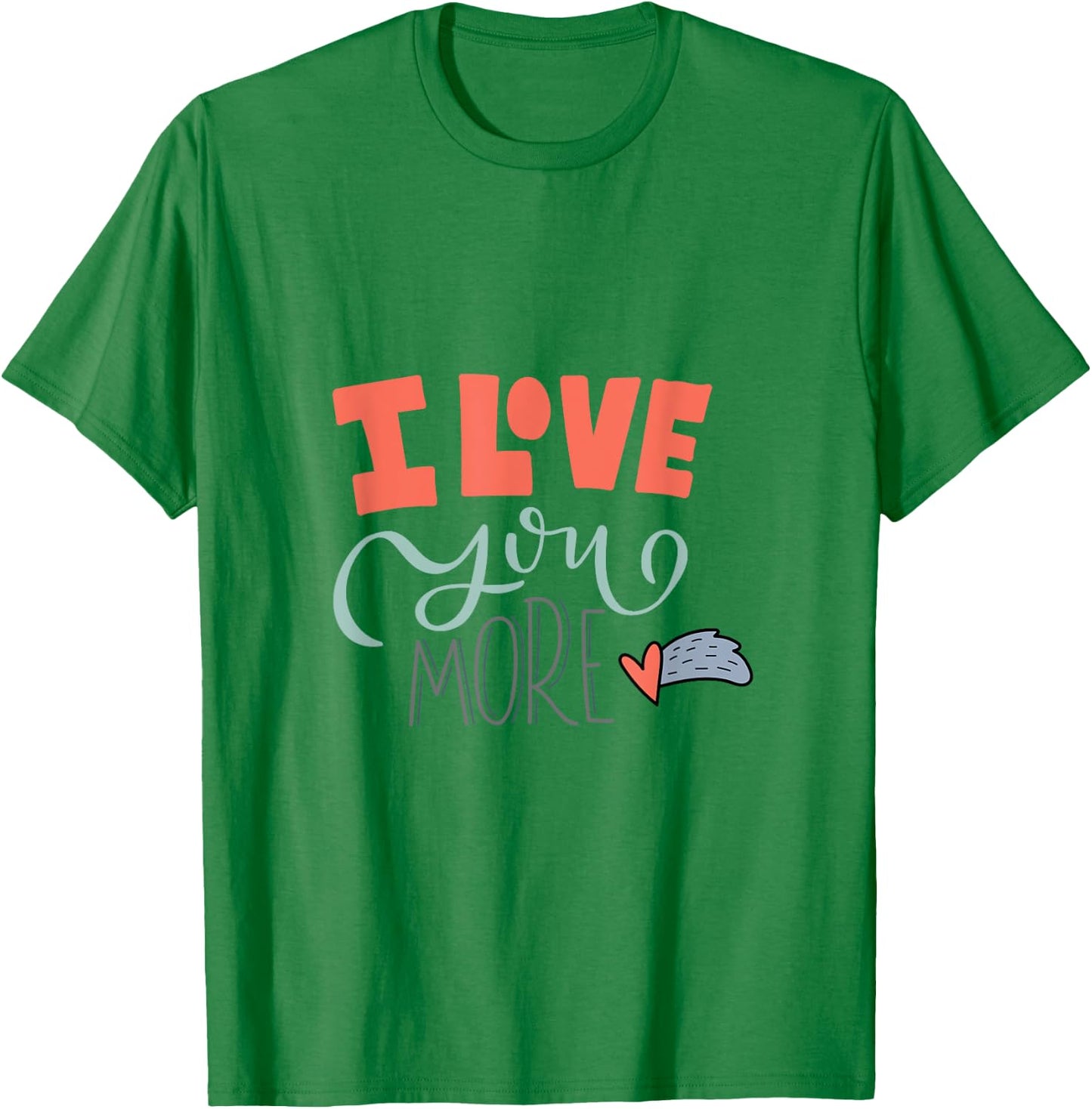 I Love You More T-Shirt - T-Shirt | Irish Green