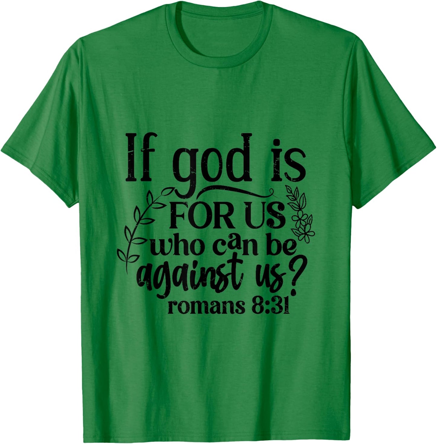 If God Is For Us, Who Can Be Against Us - Romans 8:31 T-Shirt - T-Shirt | Irish Green