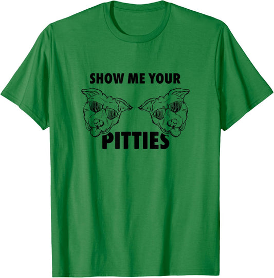 Show Me Your Pitties Shirt Funny Pit Bull T Shirt T-Shirt - T-Shirt | Irish Green