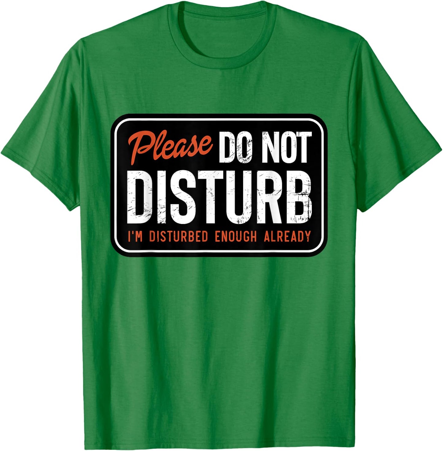 Trending And Gifts Please Do not Disturb I'm Disturbed Enough Already Funny , Small, White T-Shirt - T-Shirt | Irish Green