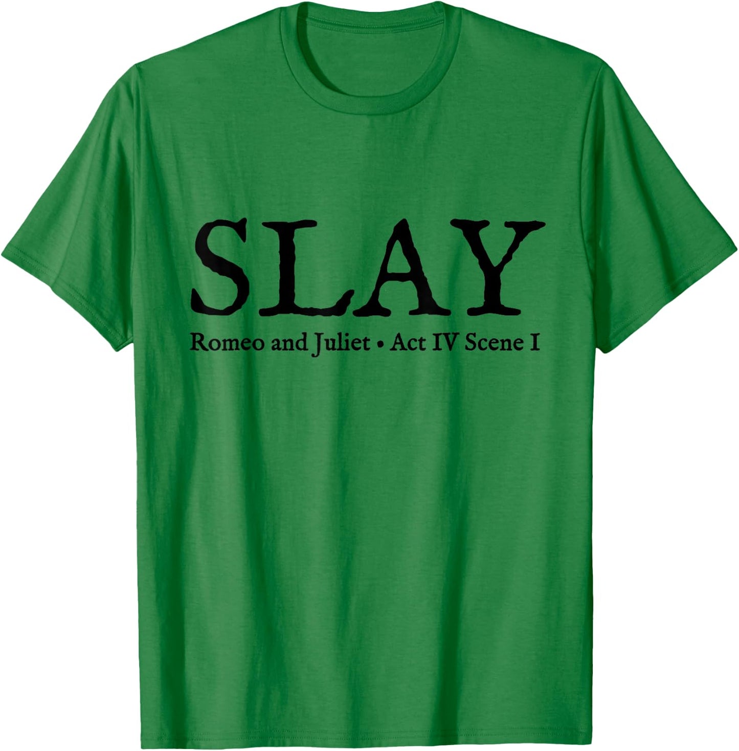 Slay Romeo and Juliet Shakespeare Theatre T-Shirt - T-Shirt | Irish Green