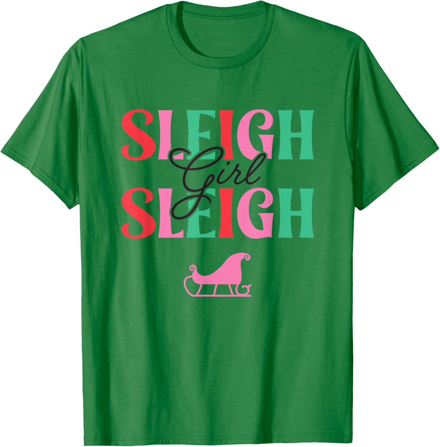 Sleigh Girl Sleigh, Christmas T-Shirt - T-Shirt | Irish Green