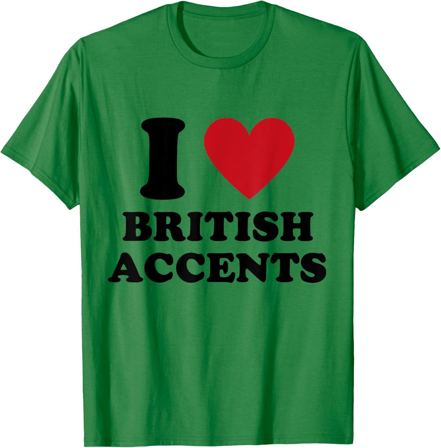 I Love British Accents I Heart British Accents T-Shirt - T-Shirt | Irish Green