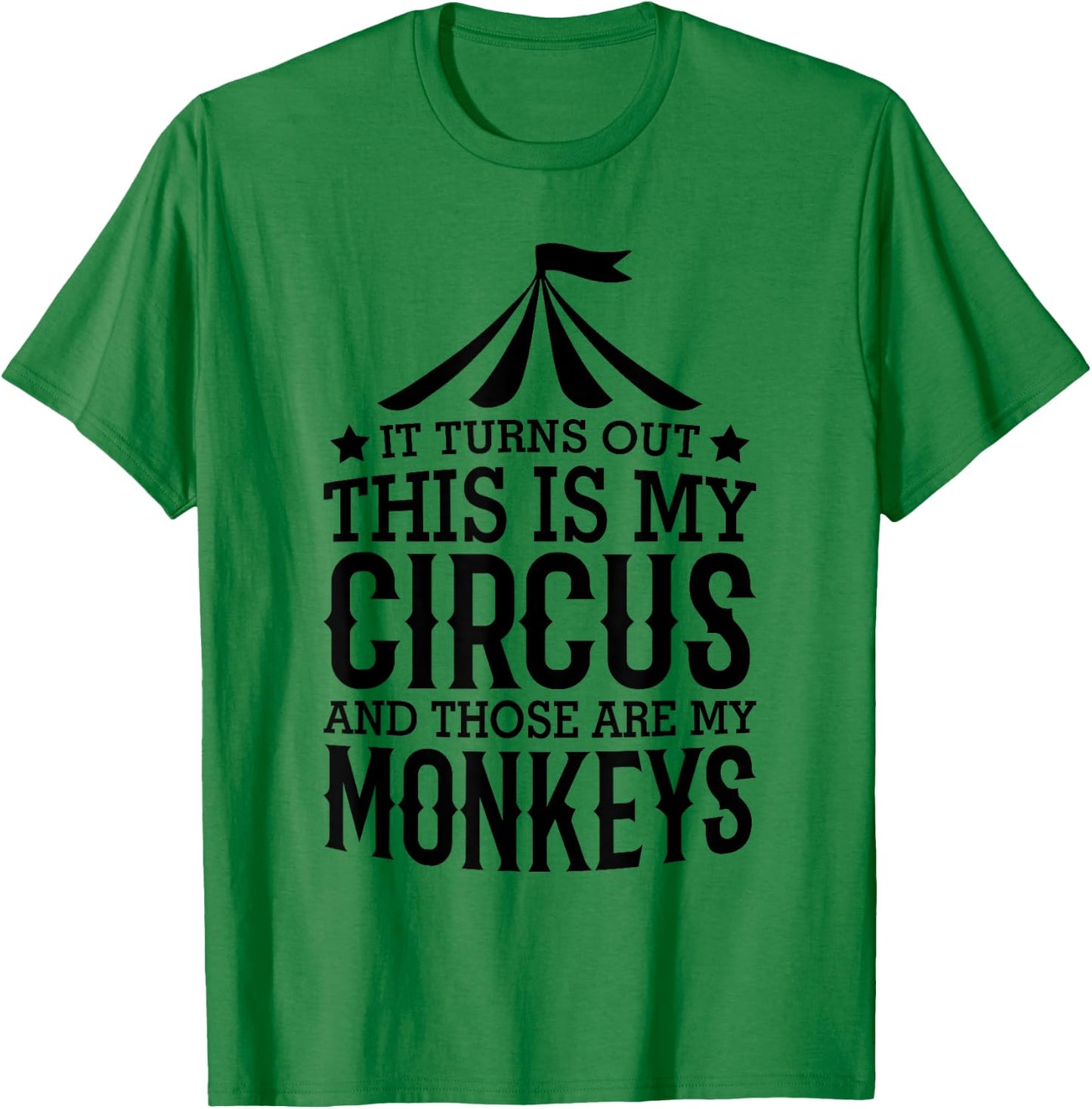 It Turns Out This Is My Circus And Those Are My Monkeys T-Shirt - T-Shirt | Irish Green