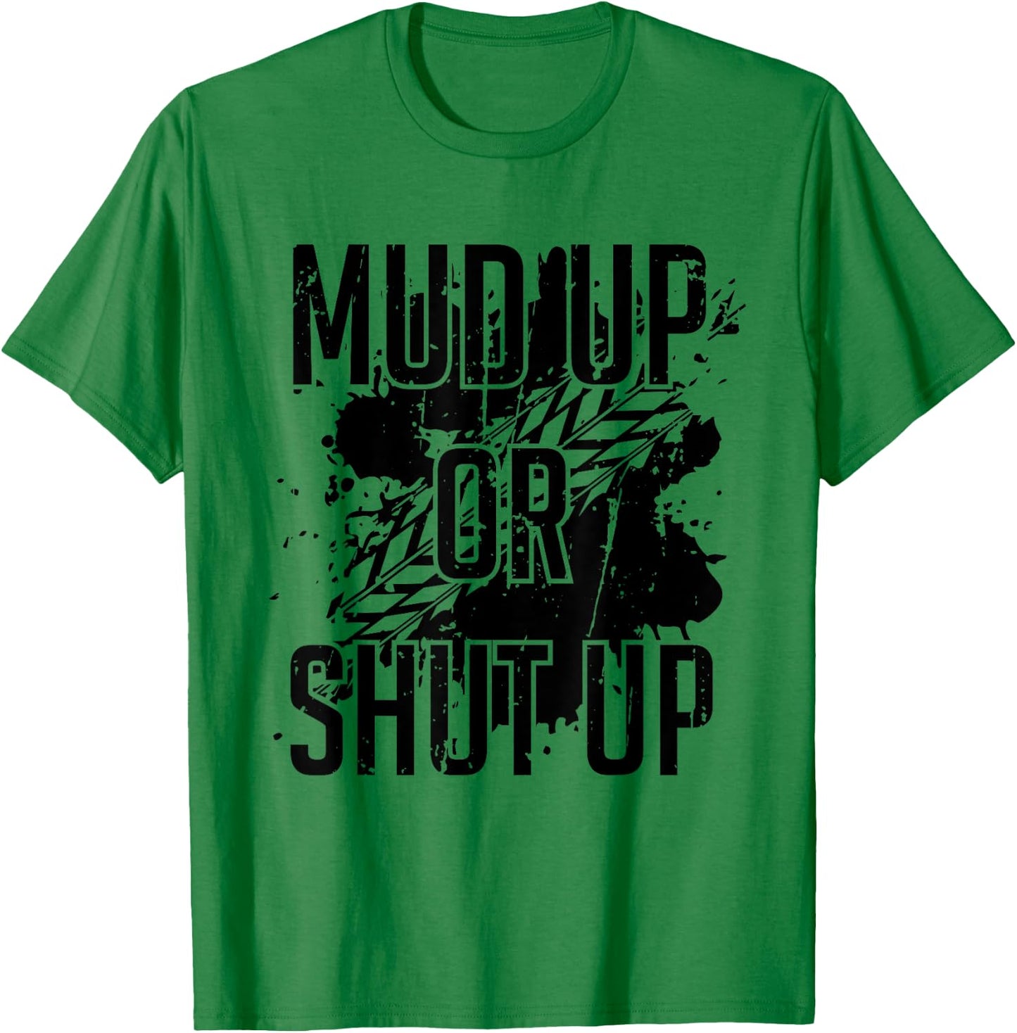 Mud Up Or Shut Up Shirt T-Shirt - T-Shirt | Irish Green