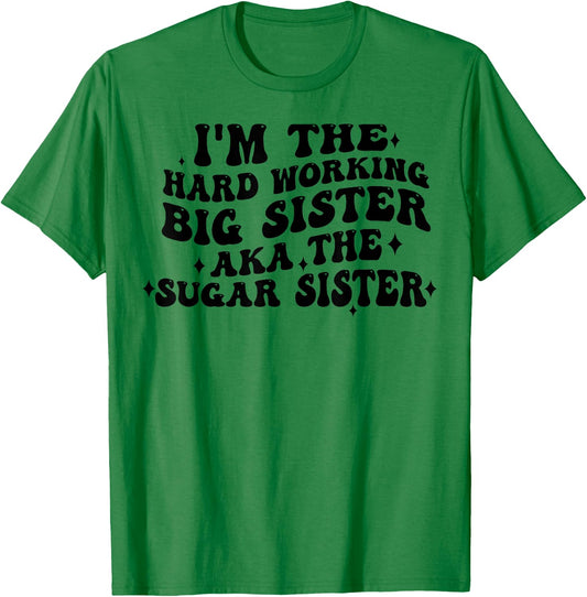 I'm The Hard Working Big Sister Aka The Sugar Sister T-Shirt - T-Shirt | Irish Green