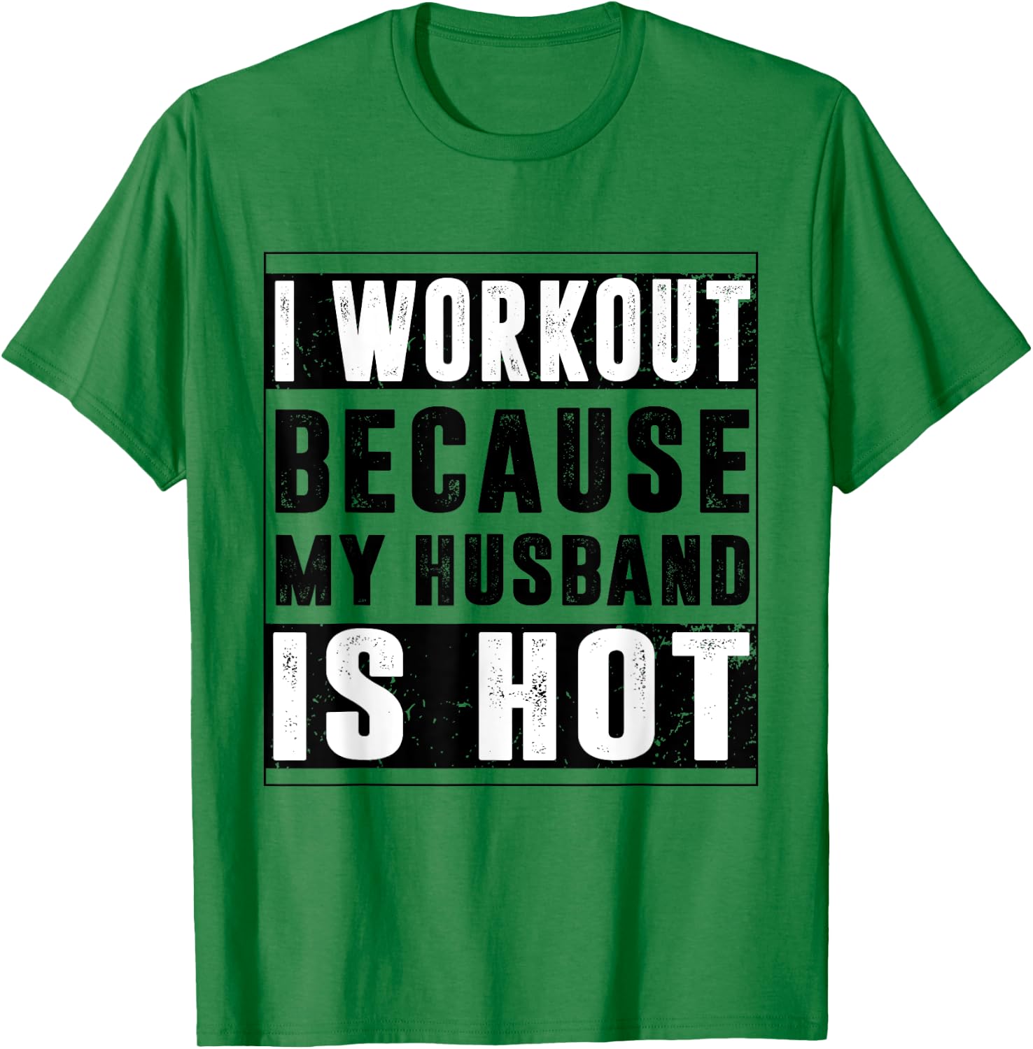 I Workout Because My Husband is Hot Funny Workout T-Shirt - T-Shirt | Irish Green