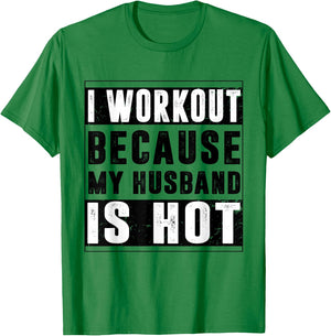 I Workout Because My Husband is Hot Funny Workout T-Shirt - T-Shirt | Irish Green