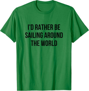I'd Rather Be Sailing Around The World T-Shirt - T-Shirt | Irish Green