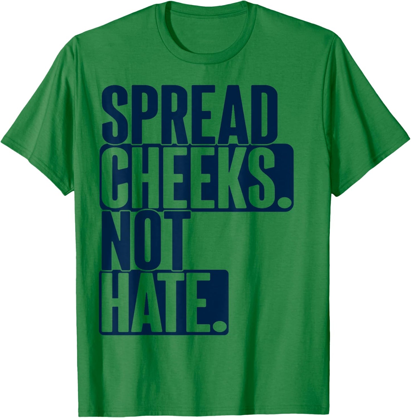 Spread Cheeks Not Hate For Workout Funny Gym Fitness Humor T-Shirt - T-Shirt | Irish Green