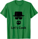 Let's Cook Heisenberg W. White Funny T-Shirt - T-Shirt | Irish Green
