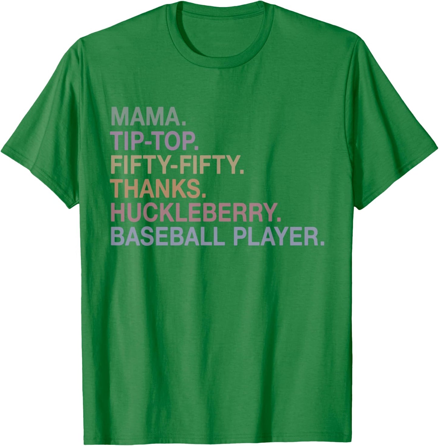Mama Tip Top Fifty Fifty Thanks Huckleberry Baseball Player T-Shirt - T-Shirt | Irish Green