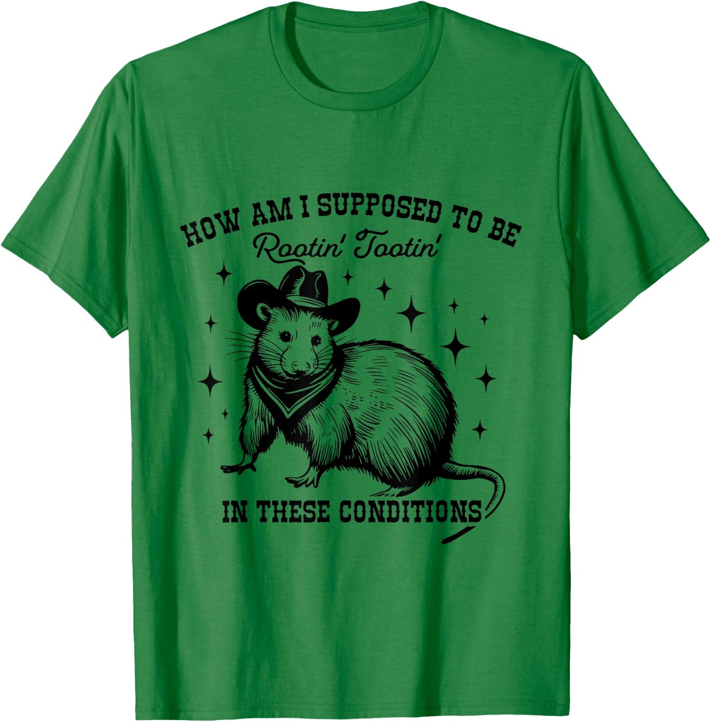 How Am I Supposed to be Rootin' Tootin' In These Conditions T-Shirt - T-Shirt | Irish Green