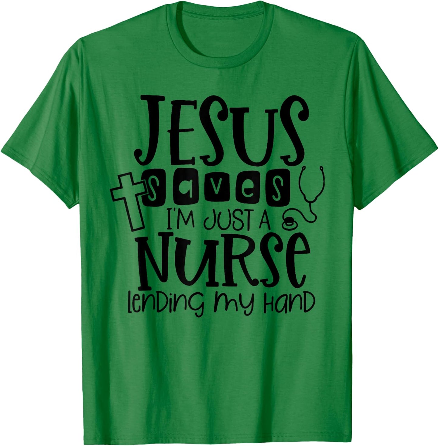 Jesus Saves I'm Just A Nurse Lending My Hand T-Shirt - T-Shirt | Irish Green