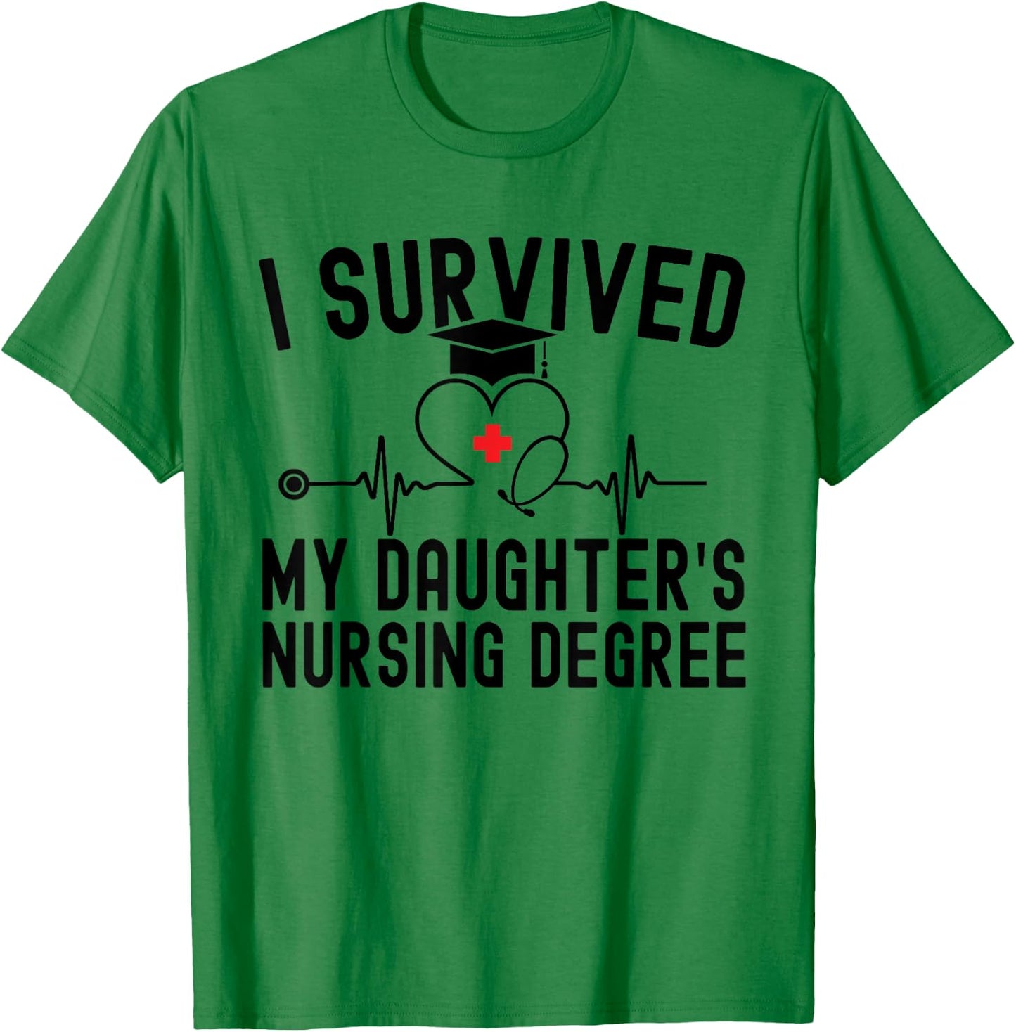 I survived My Daughter's Nursing Degree Nursing Graduation T-Shirt - T-Shirt | Irish Green