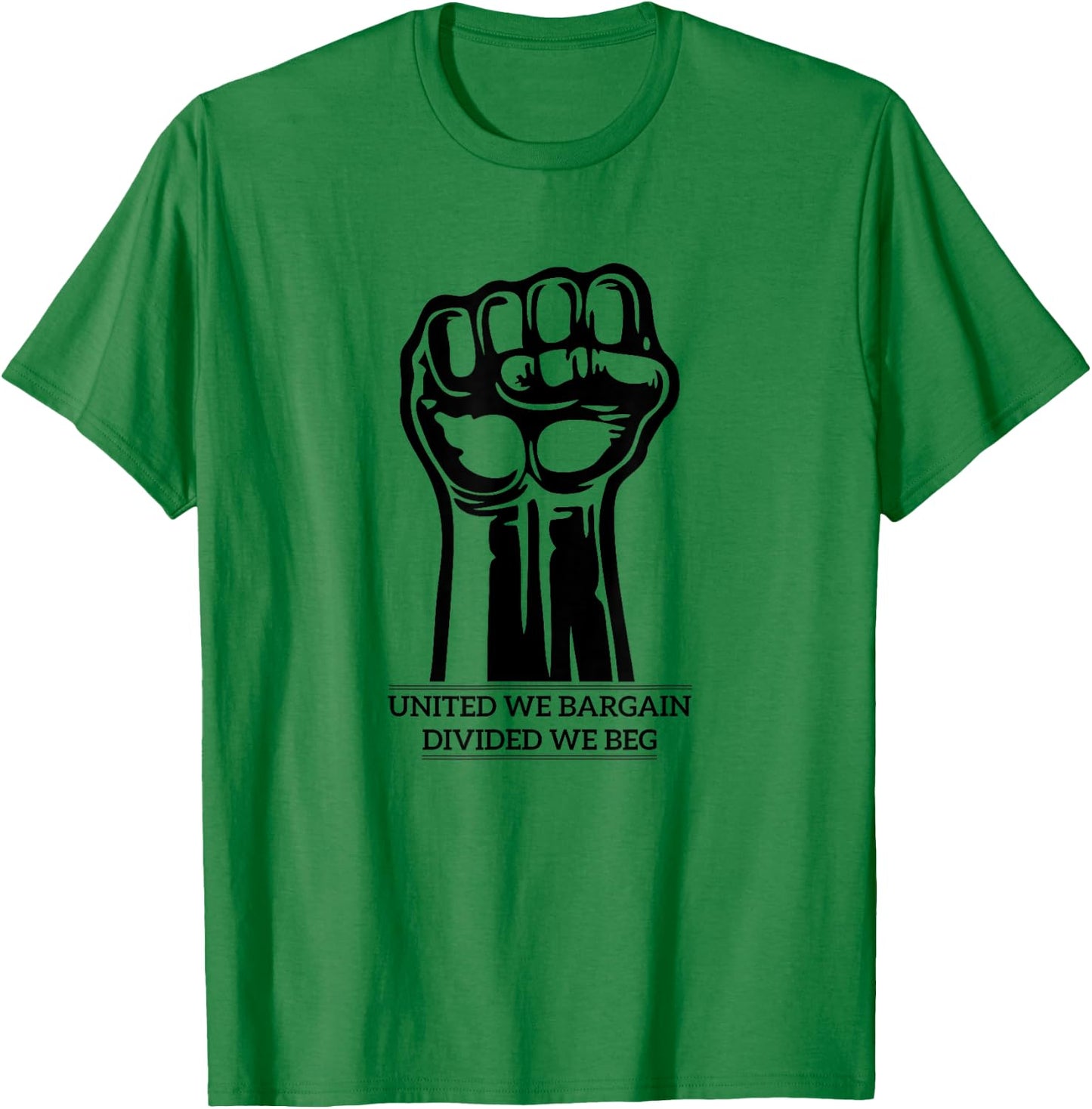 United We Bargain Divided We Beg union labor Trade Shirt T-Shirt - T-Shirt | Irish Green
