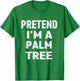 Pretend I'm a Palm Tree Funny Halloween Party Costume T-Shirt - T-Shirt | Irish Green