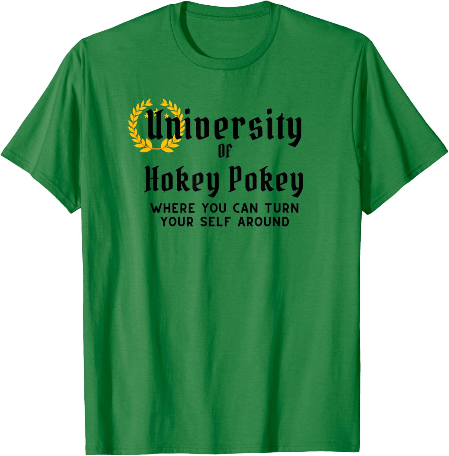 University Of Hokey Pokey Where You Can Turn Yourself Around T-Shirt - T-Shirt | Irish Green