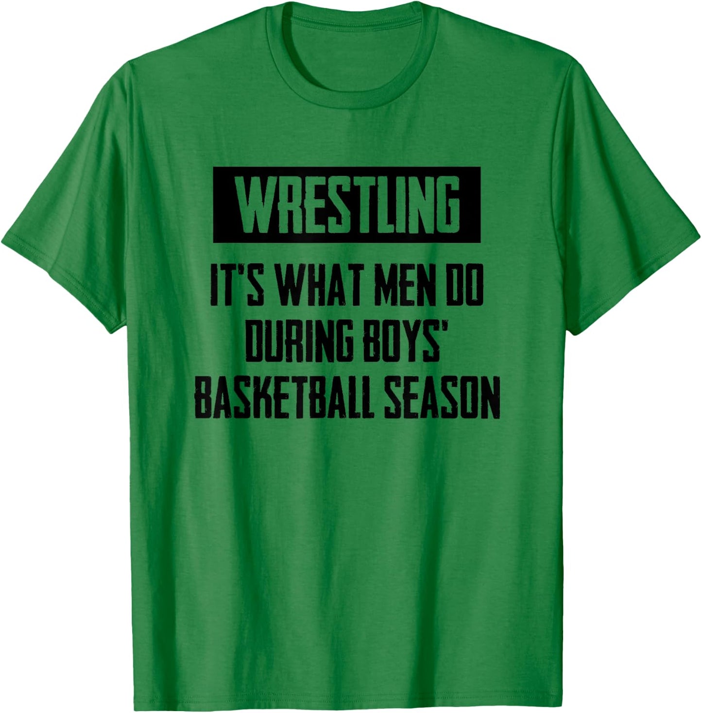 Wrestling It's What Men Do During Boys Basketball Season T-Shirt - T-Shirt | Irish Green