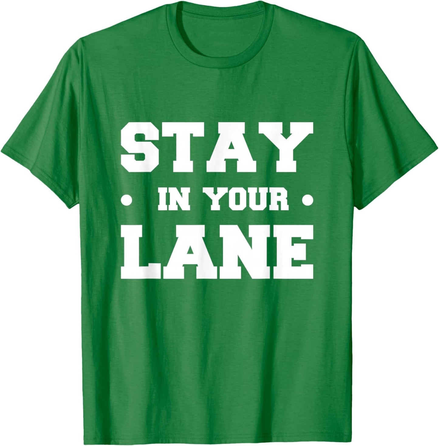 Stay in Your Lane T-Shirt - T-Shirt | Irish Green