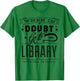 When In Doubt Go To The Library Teacher Vintage Book Lovers T-Shirt - T-Shirt | Irish Green