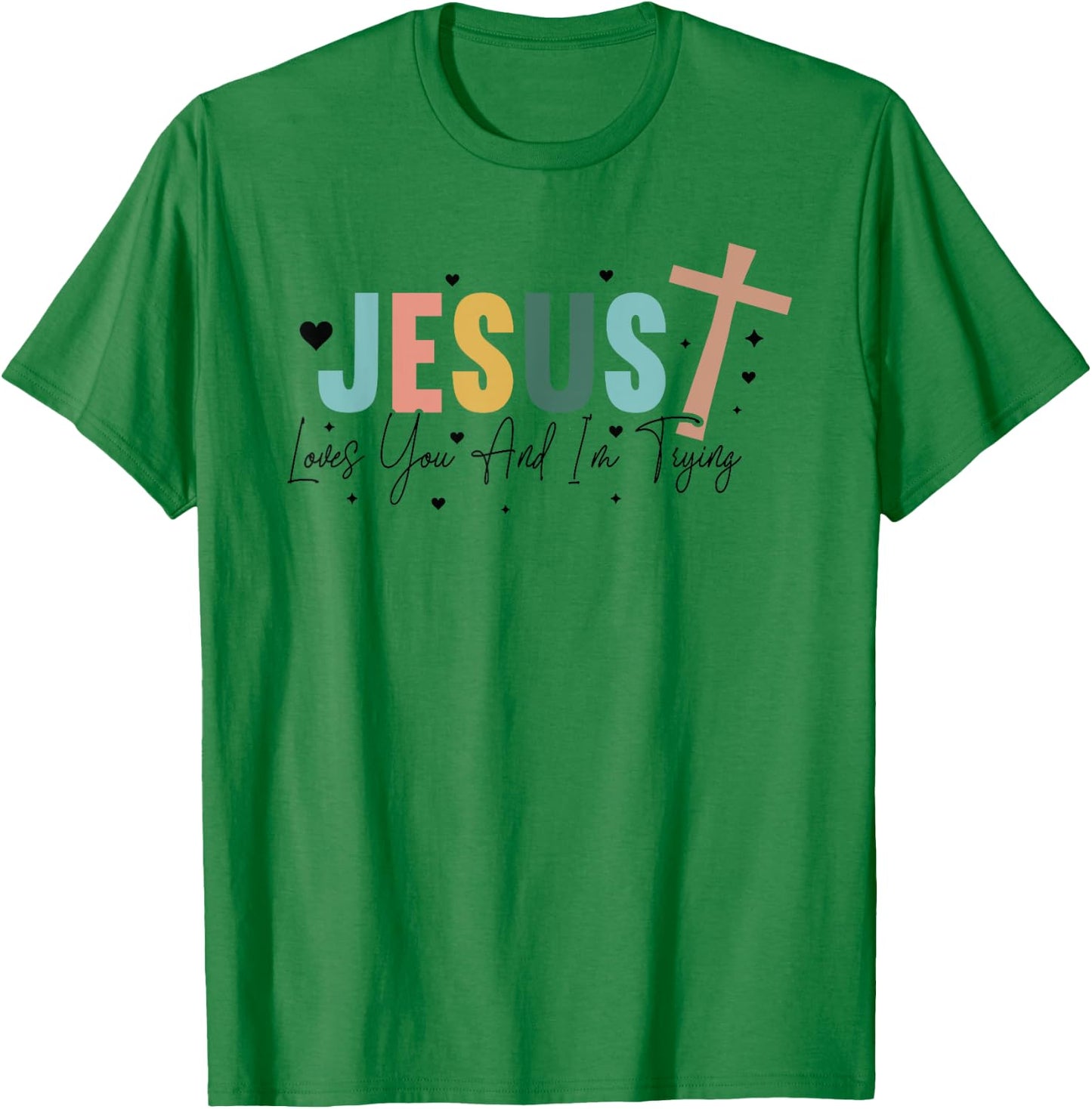 Jesus Loves You And Im Trying - Christian Religious T-Shirt - T-Shirt | Irish Green