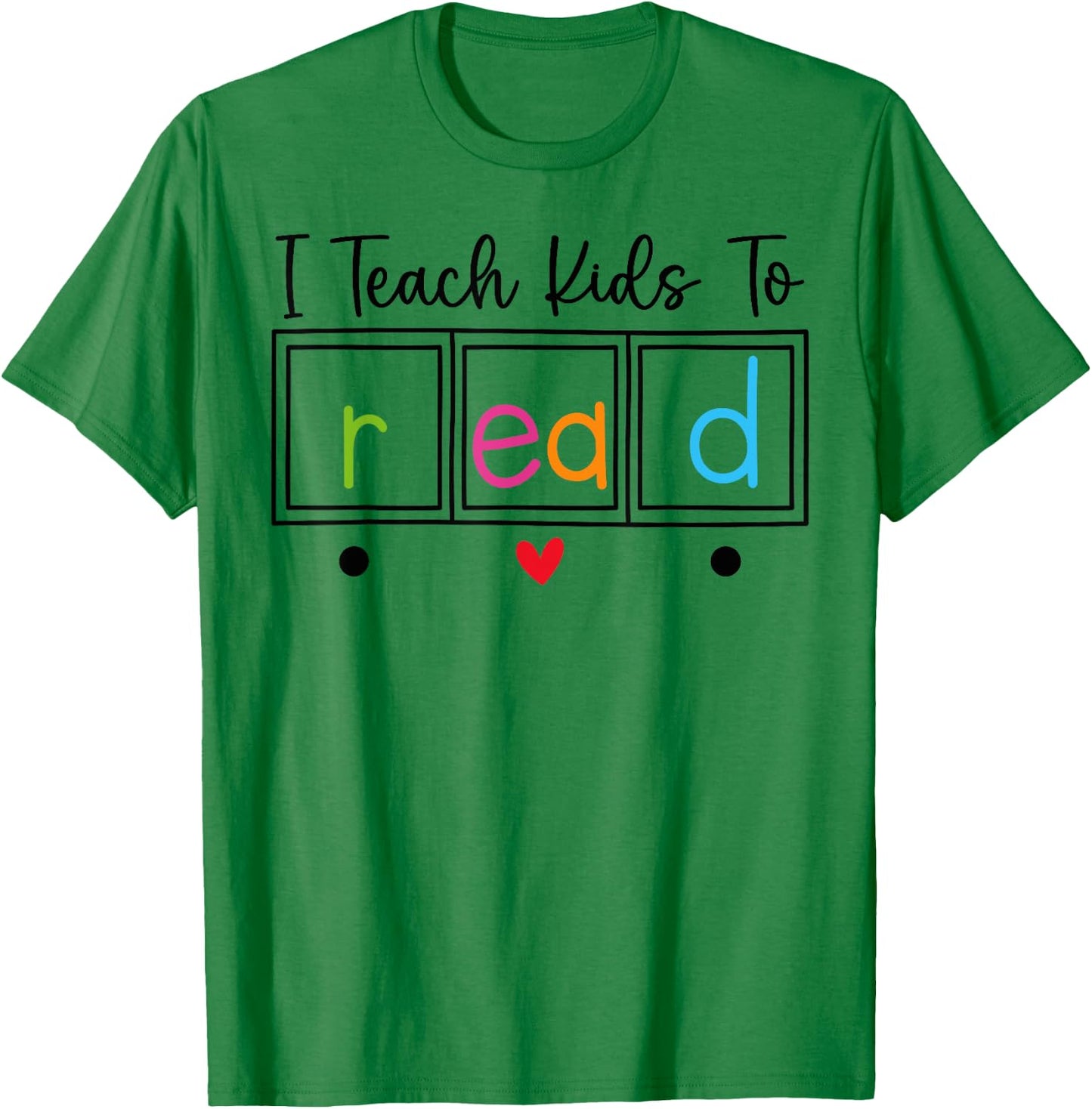I Teach Kids to Read, Funny Reading Teacher Appreciation T-Shirt - T-Shirt | Irish Green