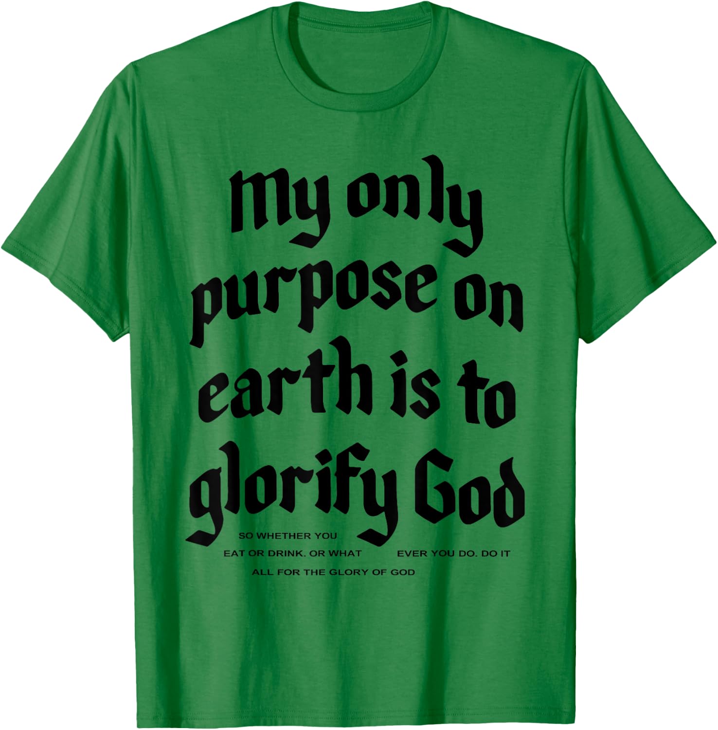 My Only Purpose On Earth Is To Glorify God T-Shirt - T-Shirt | Irish Green