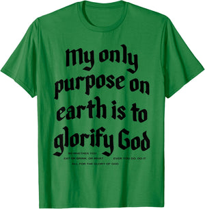 My Only Purpose On Earth Is To Glorify God T-Shirt - T-Shirt | Irish Green