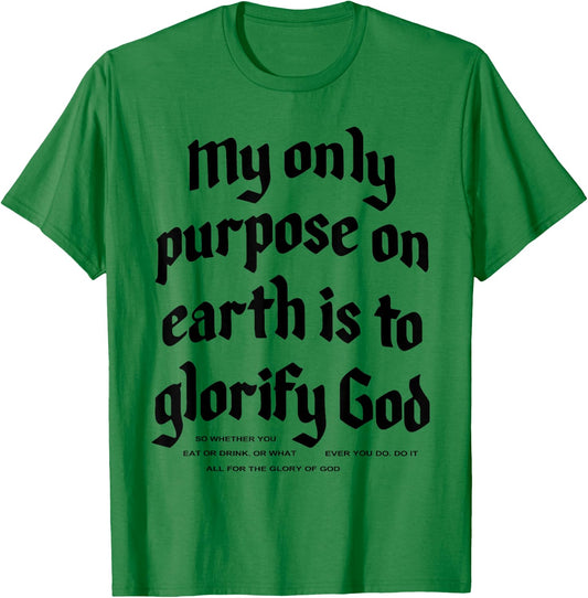 My Only Purpose On Earth Is To Glorify God T-Shirt - T-Shirt | Irish Green
