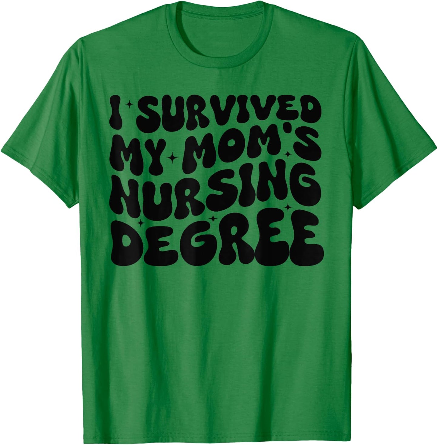 I Survived My Mom's Nursing Degree - Nursing School Student T-Shirt - T-Shirt | Irish Green