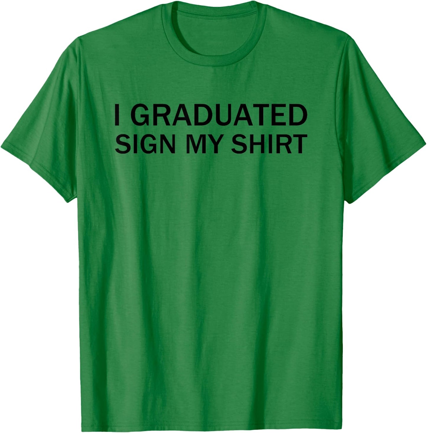 I Graduated Sign My Shirt Funny Graduation Senior Signing T-Shirt - T-Shirt | Irish Green