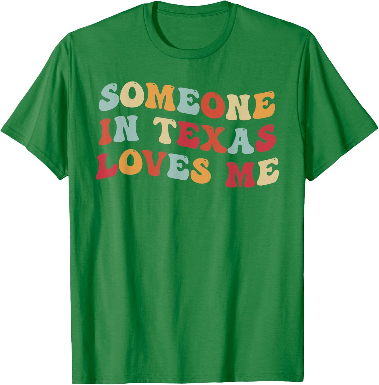 Someone In Texas Loves Me T-Shirt - T-Shirt | Irish Green