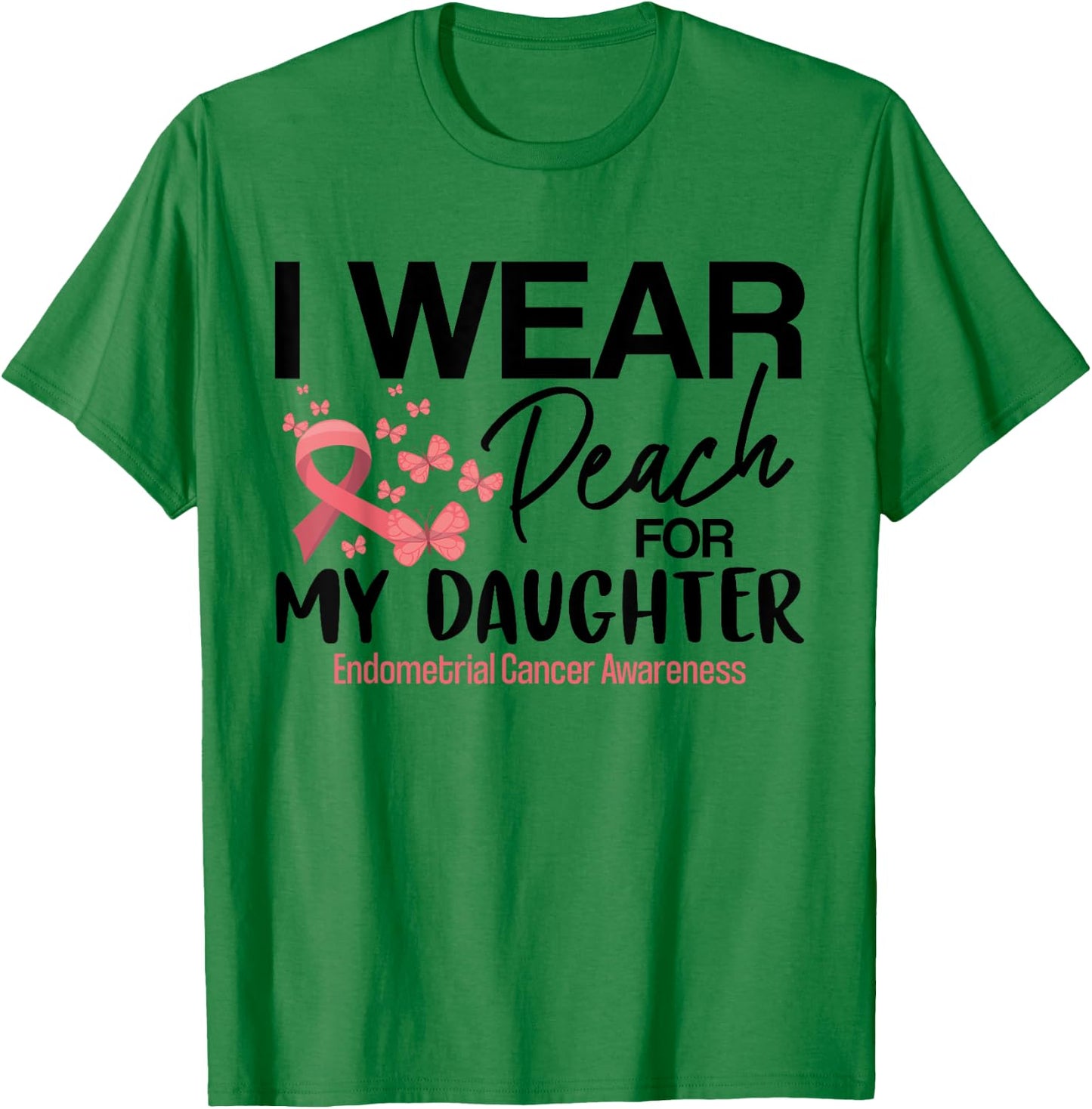 I Wear Peach For My Daughters Endometrial Cancer Awareness T-Shirt - T-Shirt | Irish Green