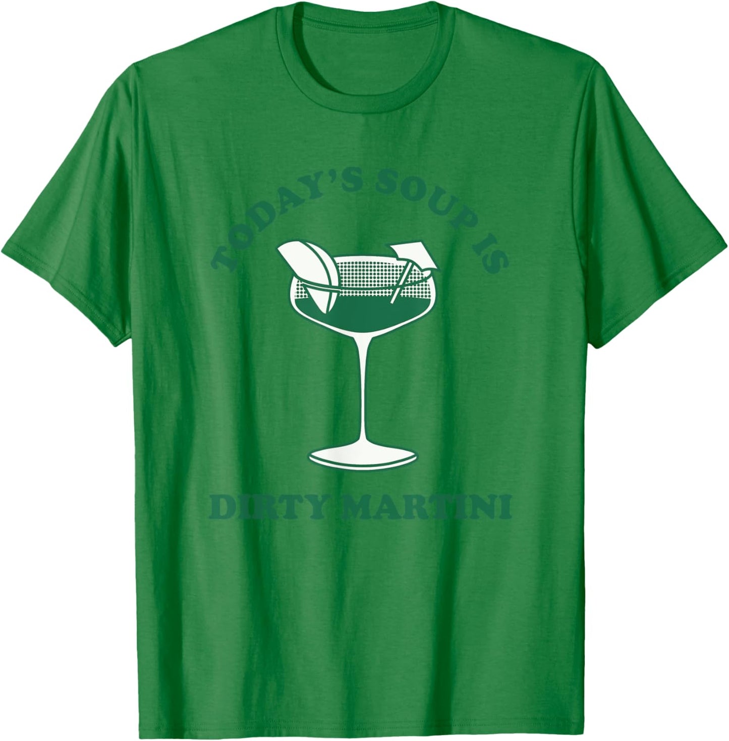Today's Soup Is Dirty Martini Funny Martini Cocktail T-Shirt - T-Shirt | Irish Green