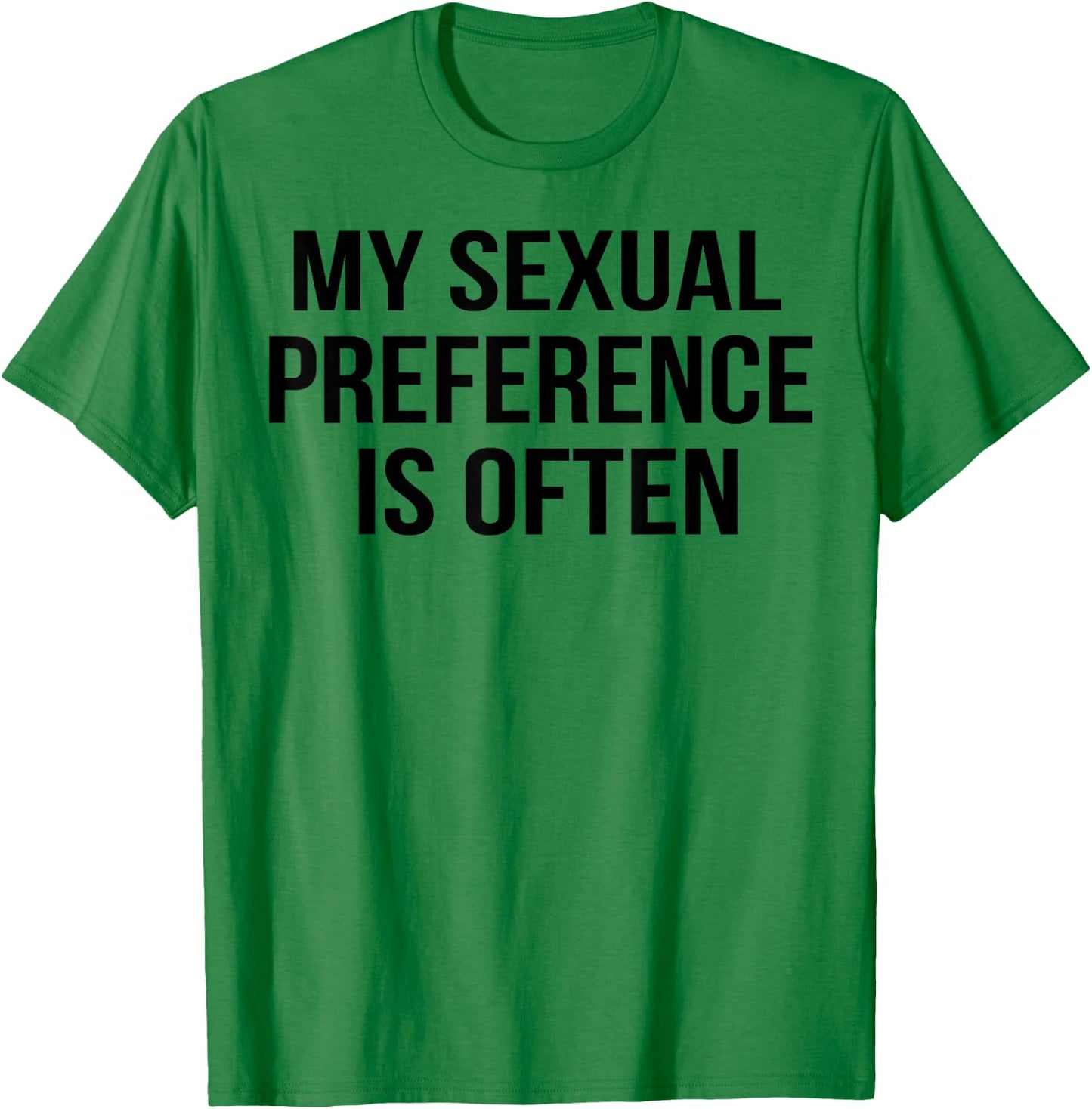 My Sexual Preference Is Often T-Shirt - T-Shirt | Irish Green