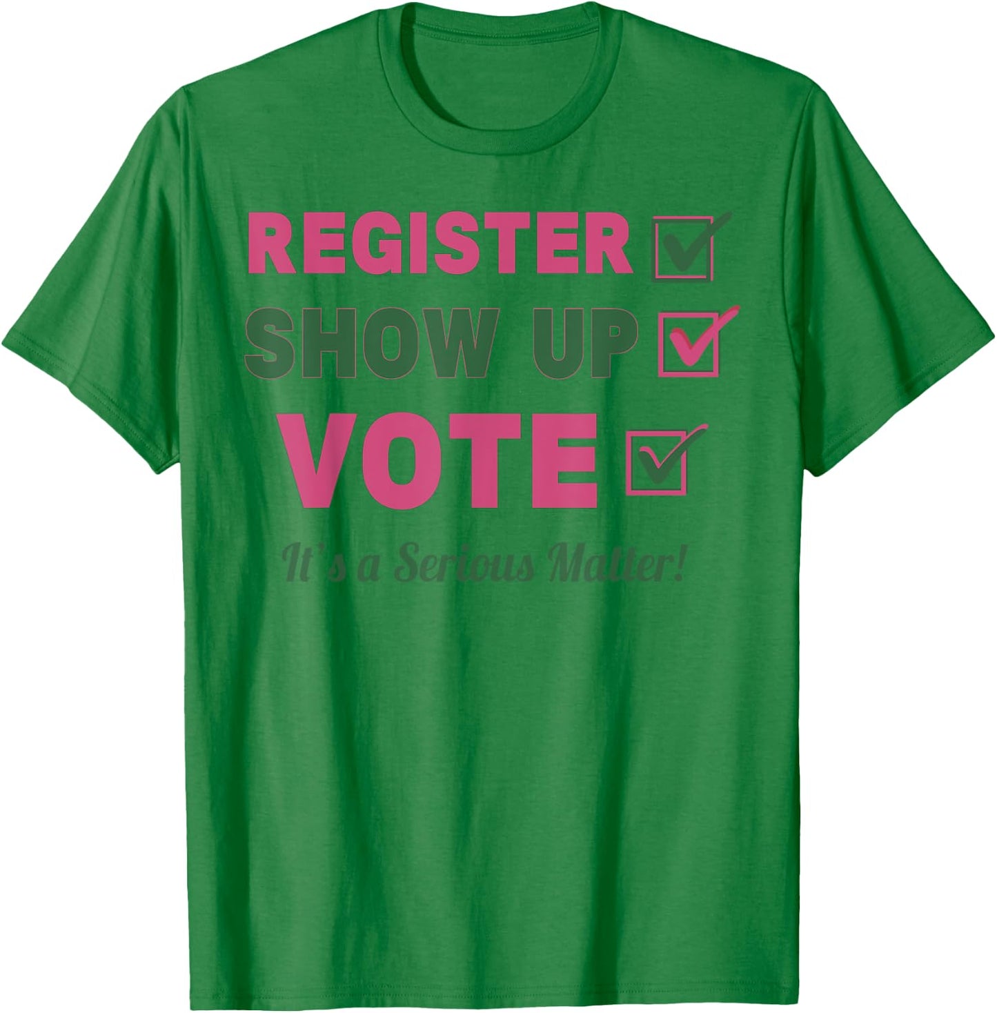 Register Show Up Vote It's A Serious Matter T-Shirt - T-Shirt | Irish Green