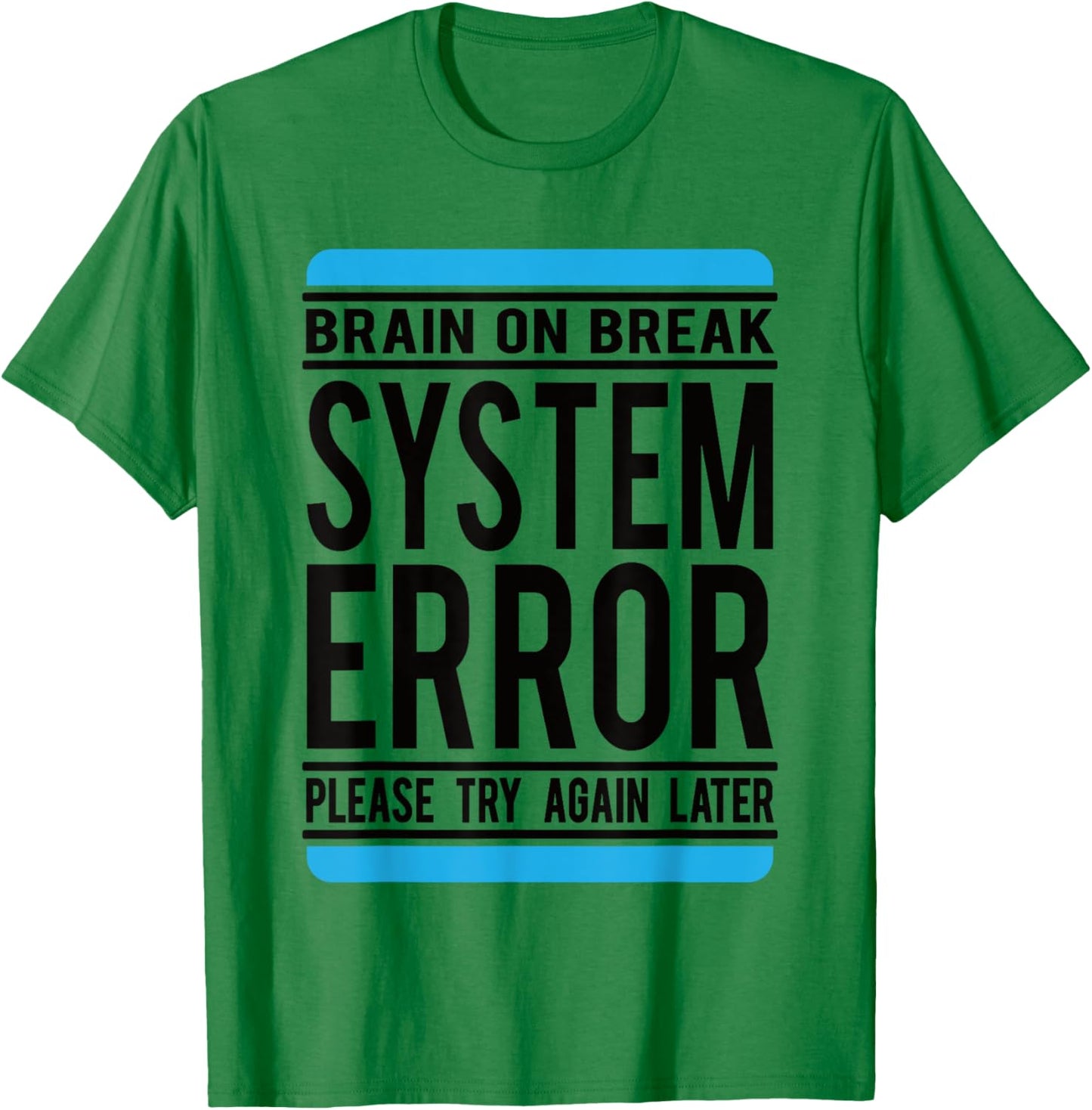 Funny System Error: Brain On Break T-Shirt - T-Shirt | Irish Green