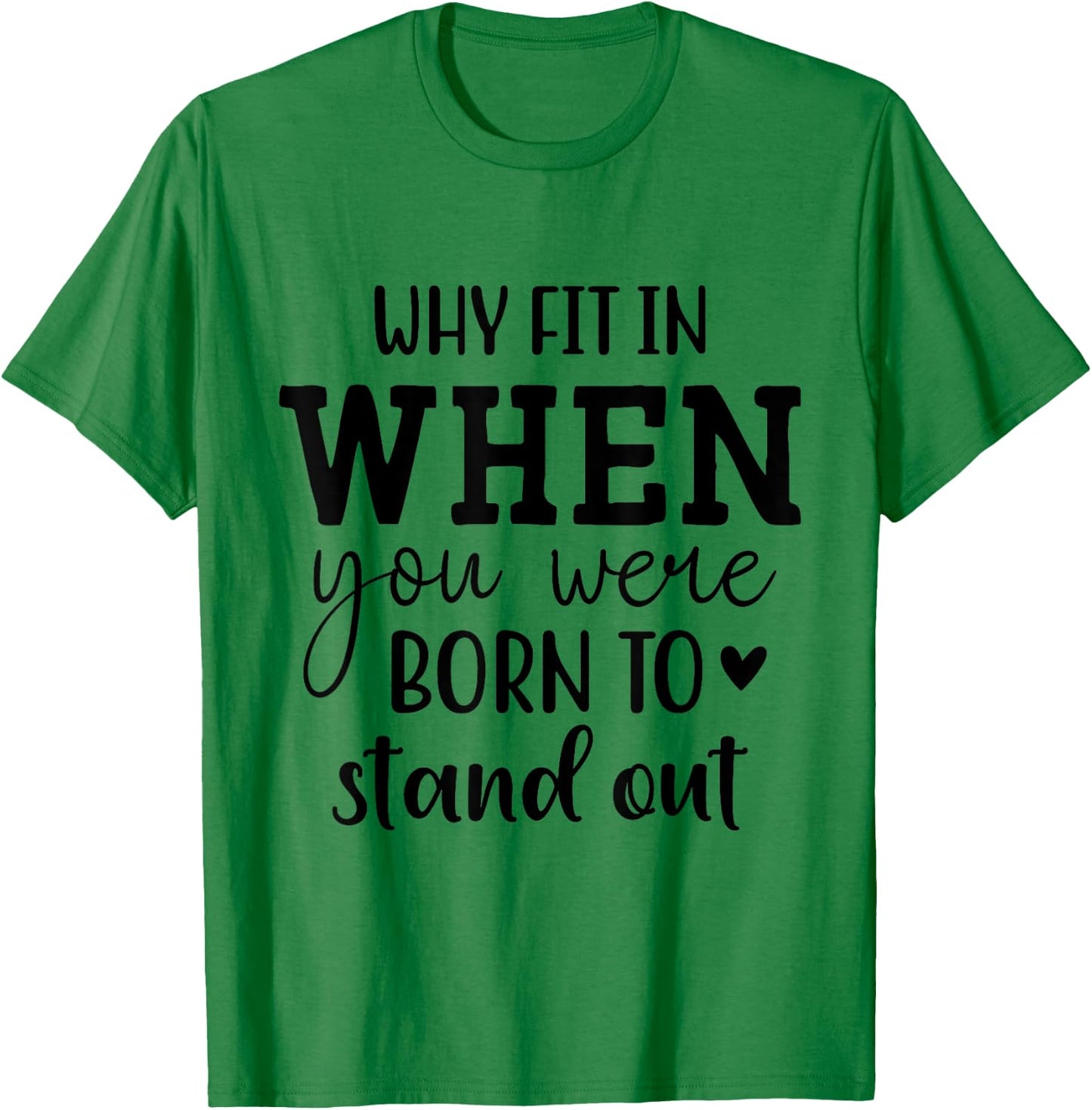 Why Fit In When You Were Born To Stand Out T-Shirt - T-Shirt | Irish Green