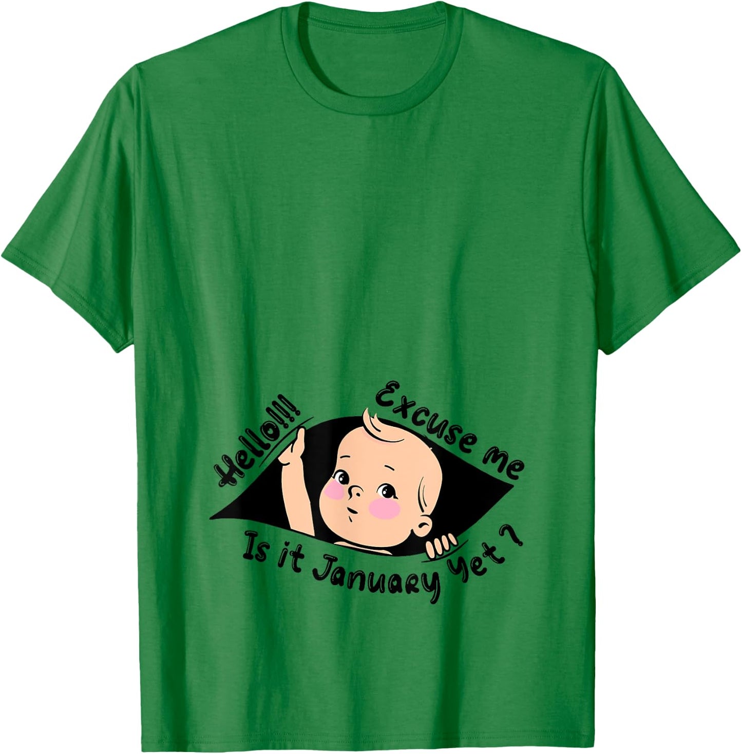 Excuse Me Is It January Yet Pregnancy Baby Announcement T-Shirt - T-Shirt | Irish Green