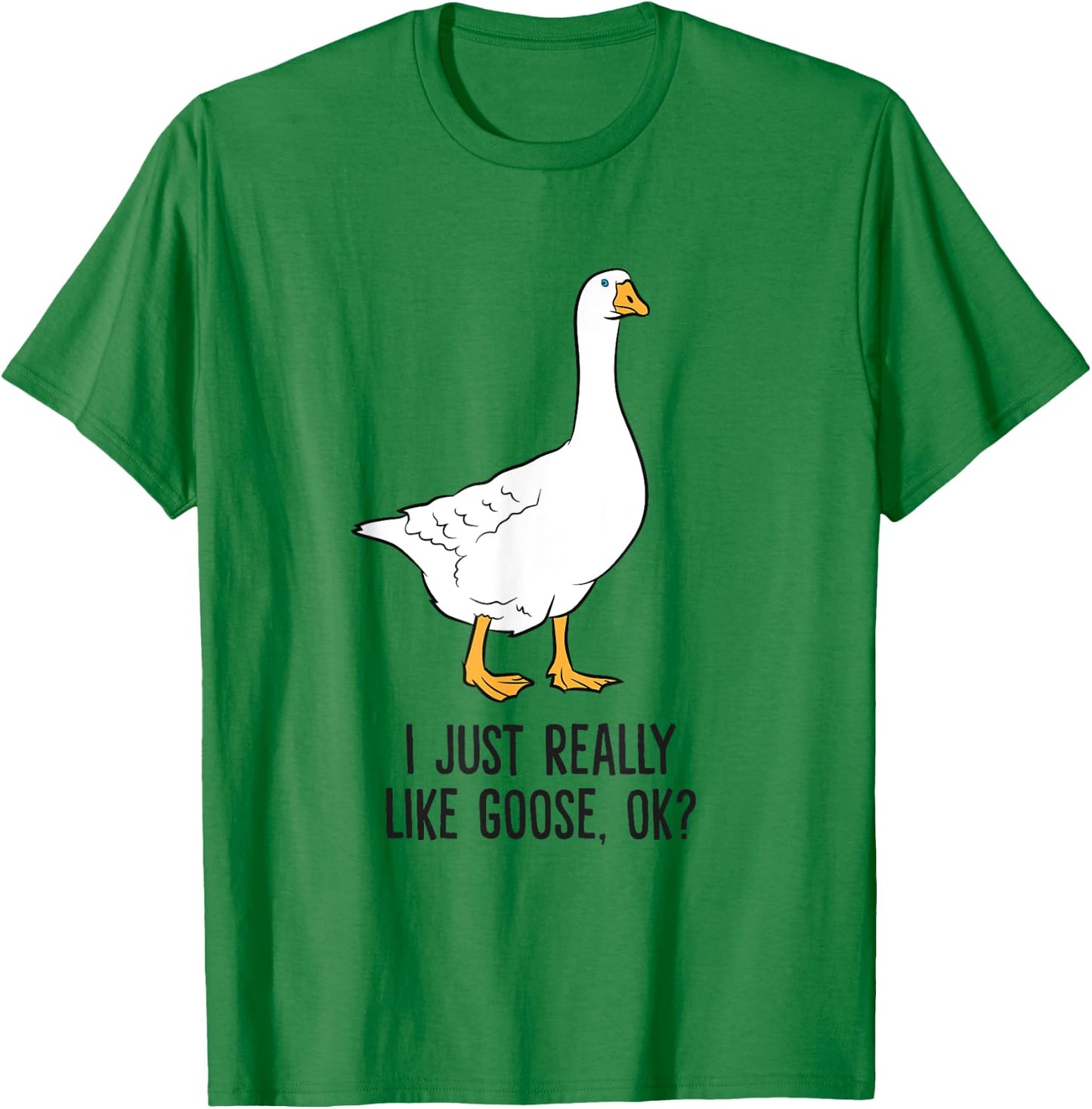 I Just Really Like Goose, Ok? Cute Goose Birds T-Shirt - T-Shirt | Irish Green